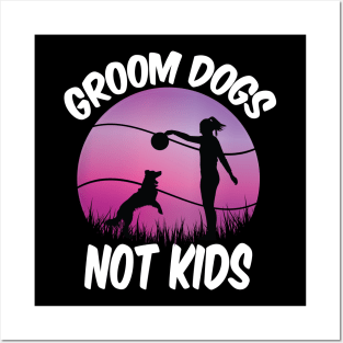 Groom Dogs Not Kids Funny Dogs Lovers Posters and Art